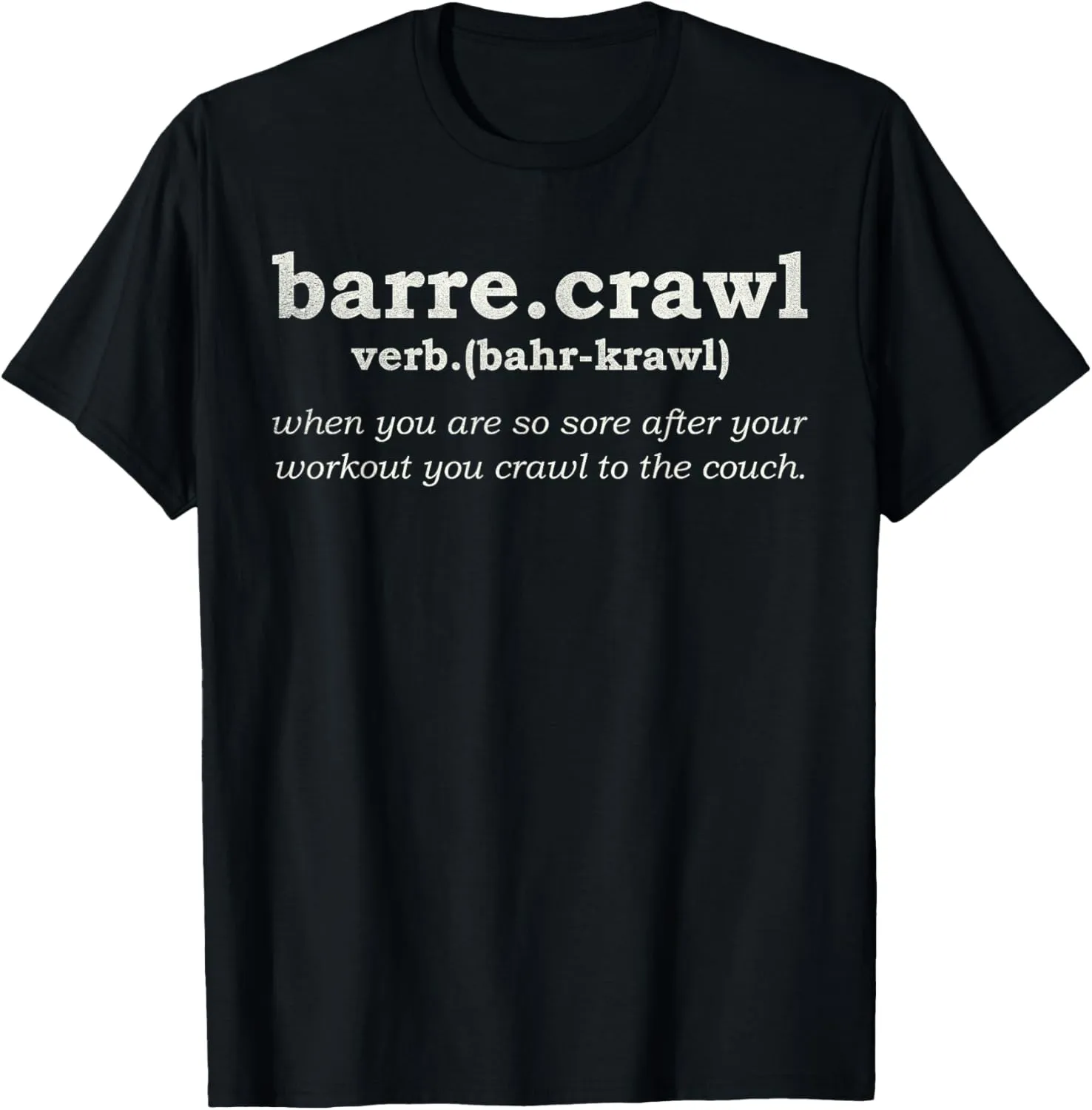 Barre Crawl Funny Workout Yoga Gift Ballett Definition T-Shirt